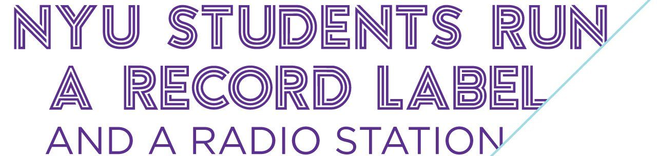 NYU students run a record label and a radio station.