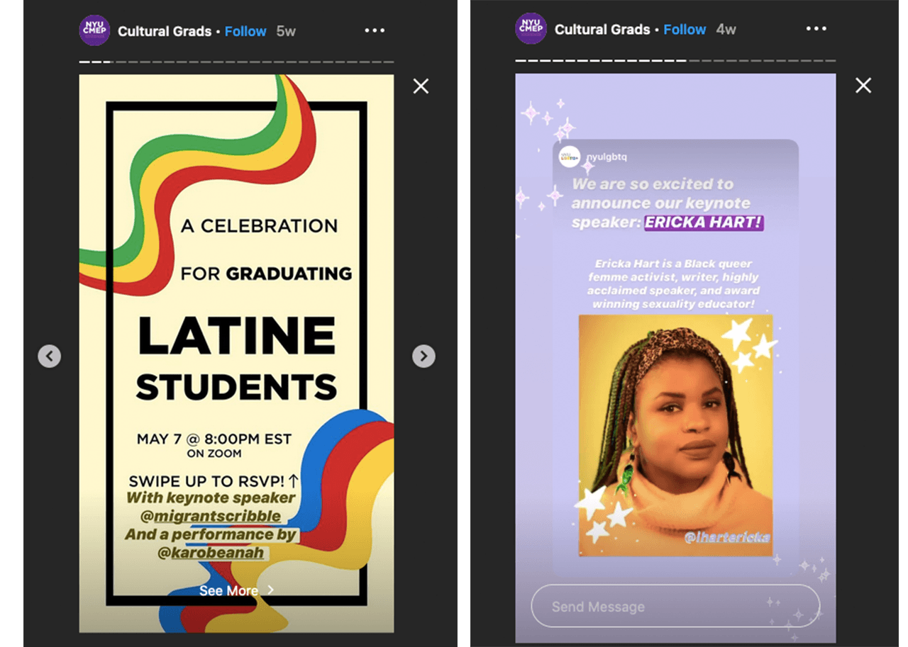 Right: An Instagram story post for a graduation celebration for Latine students. Left: an Instagram post announcing Ericka Hart as a keynote speaker at NYU’s LGTBQ+ graduation celebration.
