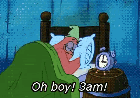 A GIF of Patrick Star from “Spongebob” that says, “Oh boy! 3am!”
