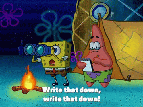 GIF of Spongebob and Patrick from “Spongebob” that reads, “Write that down, write that down!”