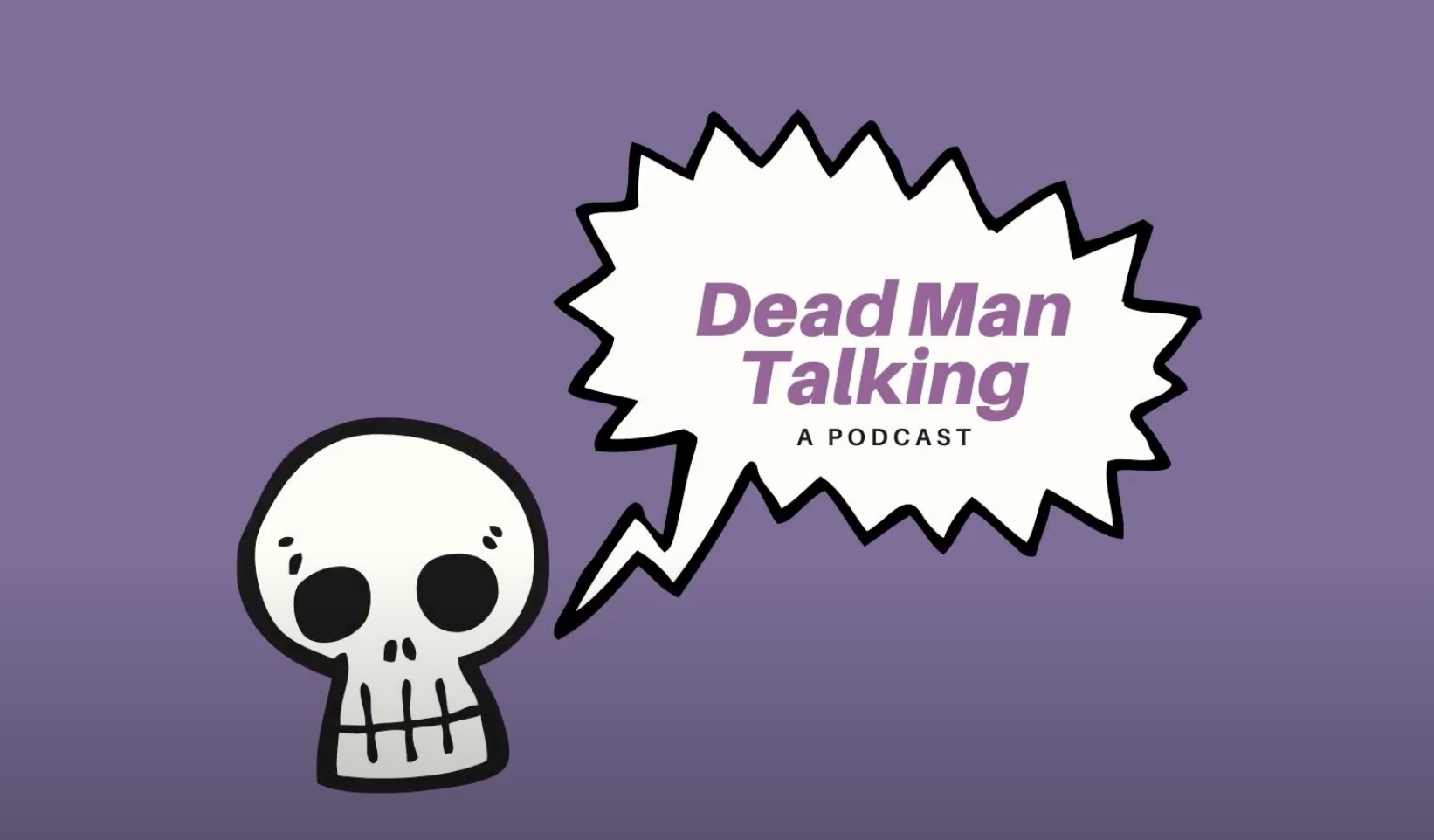A cartoon skill on a purple background with a speech bubble that reads, “Dead Man Talking—A Podcast.”